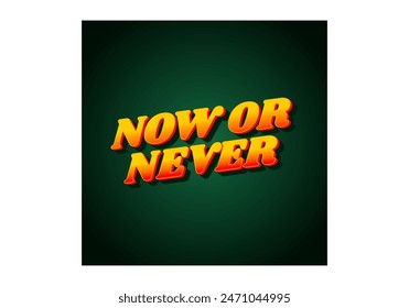 Now or never. Text effect design in 3D look with eye catching colors