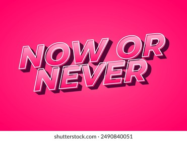 Now or never. Text effect design in 3D look with eye catching colors