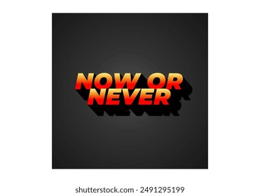 Now or never. Text effect design in 3D look with eye catching colors