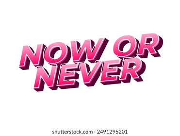 Now or never. Text effect design in 3D look with eye catching colors