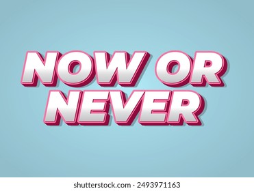 Now or never. Text effect design in 3D look with eye catching colors