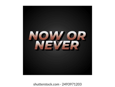 Now or never. Text effect design in 3D look with eye catching colors