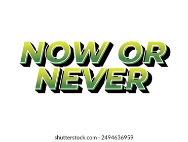 Now or never. Text effect design in 3D look with eye catching colors