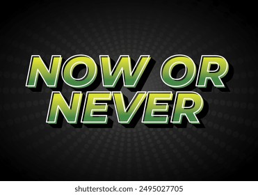 Now or never. Text effect design in 3D look with eye catching colors