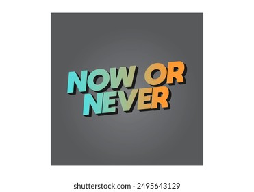 Now or never. Text effect design in 3D look with eye catching colors