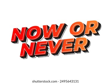 Now or never. Text effect design in 3D look with eye catching colors