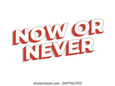 Now or never. Text effect design in 3D look with eye catching colors