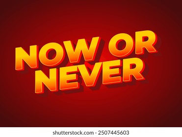 Now or never. Text effect design in 3D look with eye catching colors