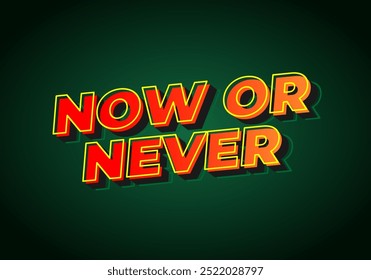 Now or never. Text effect design in 3D look with eye catching colors