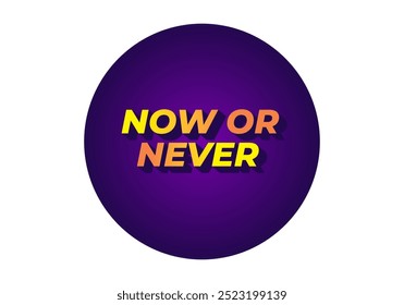 Now or never. Text effect design in 3D look with eye catching colors