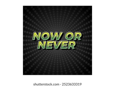 Now or never. Text effect design in 3D look with eye catching colors