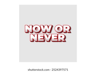 Now or never. Text effect design in 3D look with eye catching colors