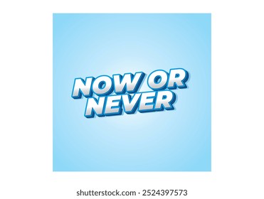 Now or never. Text effect design in 3D look with eye catching colors