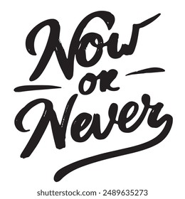 Now or Never text lettering. Hand drawn vector art.