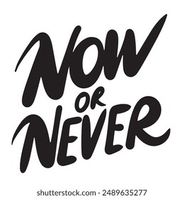 Now or Never text lettering. Hand drawn vector art.