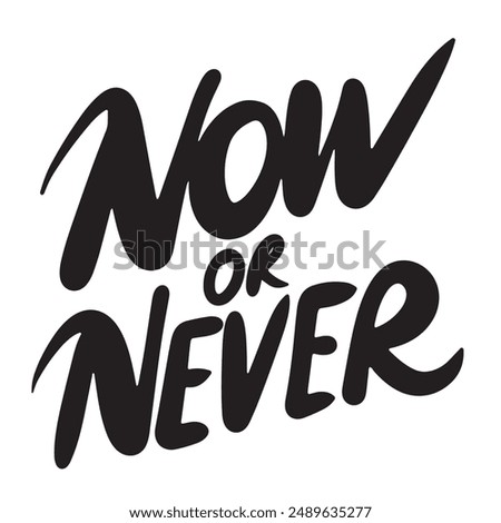 Now or Never text lettering. Hand drawn vector art.