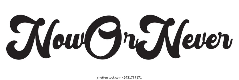 now or never text on white background.