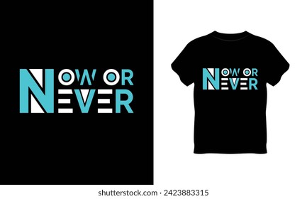 now or never t-shirt, now or never typography vector