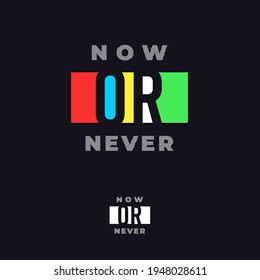 NOW OR NEVER, typography graphic design, for t-shirt prints, vector illustration
