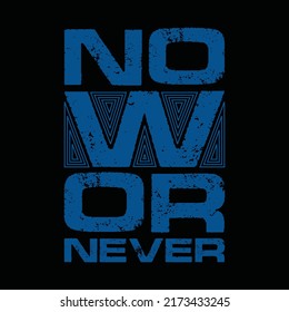 Now or never, typography graphic design, for t-shirt prints, vector illustration