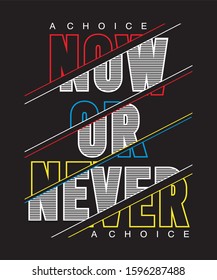 now or never typography for print t shirt 