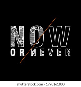 NOW or never typography for print t shirt
