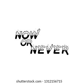 Now or never, typography for print or use as poster, flyer or t shirt