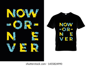 Now Or Never Typography T Shirt Design Vector