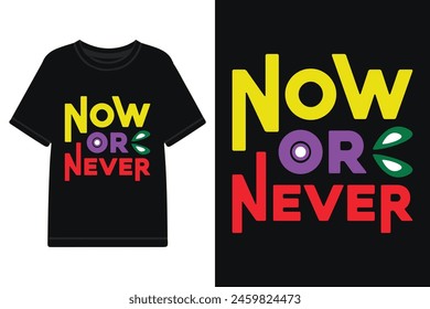 Now or never typography tshirt design