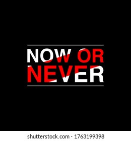 Now or Never Typography Vector Illustration Design Motivational Quote For T-shirt Poster Banner Sticker Wallpaper