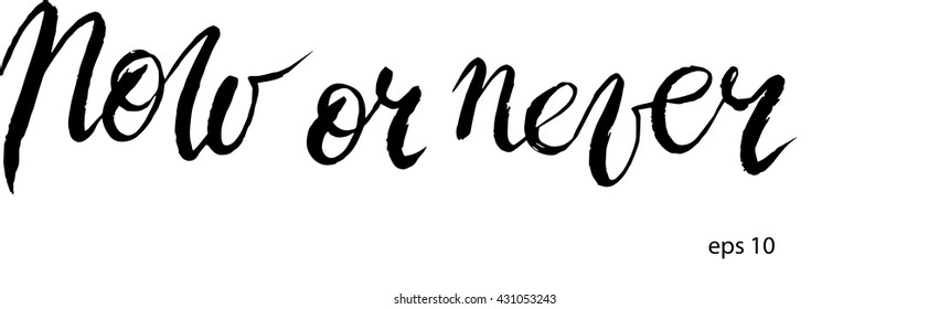 Now or never in vector. Calligraphy postcard or poster graphic design lettering element. Hand written calligraphy style postcard.