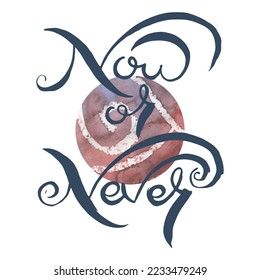 Now of Never. Vector ink lettering art. Hand drawn lettering phrase. Modern brush calligraphy card. Illustration isolated on white background