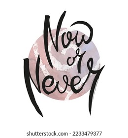 Now or Never. Vector ink lettering art. Hand drawn lettering phrase. Modern brush calligraphy card. Illustration isolated on white background