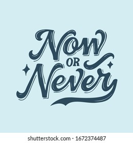 Now or never. Vector. Lettering and calligraphy for poster, background, shirt, t-shirt, postcard, banner