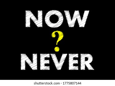 Now or never writing text on black chalkboard. vector illustration 