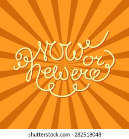 Now or newer. Hand drawn typography poster. Vector hand drawn illustration. Inspirational vector typography.