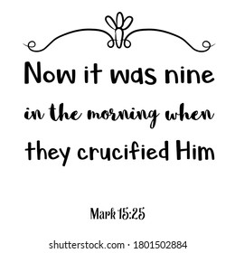 Now It Was Nine In The Morning When They Crucified Him. Bible Verse Quote