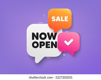 Now open tag. 3d bubble chat banner. Discount offer coupon. Promotion new business sign. Welcome advertising symbol. Now open adhesive tag. Promo banner. Vector