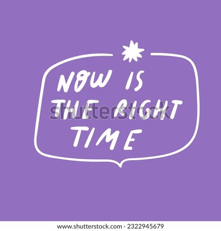 Now is the right time. Badge. Hand drawn graphic design.