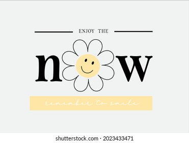 Now slogan text with daisy drawing design vector.T shirt graphics slogan tee print design.