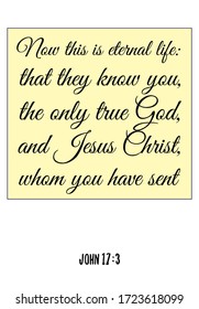 Now this is eternal life that they know you, the only true God, and Jesus Christ. Bible verse, quote