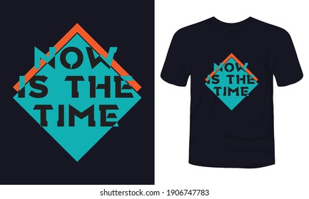 "Now is the time" typography t-shirt design.