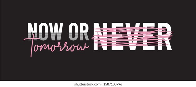 now or tomorrow typography for print t shirt 