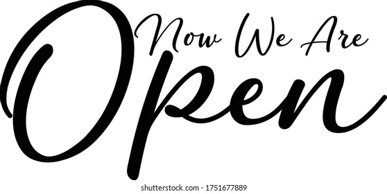 "Now We Are Open" Calligraphy Handwritten Typography  Black Color Text On 
White Background