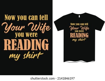 Now You Can Tell Your Wife You Were Reading My Shirt