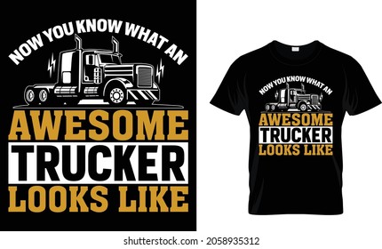 Now you know what an awesome trucker looks like - Trucker T-Shirt Design svg