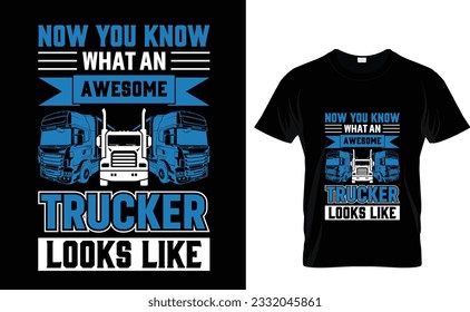 Now you know what an awesome trucker looks like Trucker T-Shirt Design Template svg