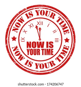 Now is your time grunge rubber stamp on white, vector illustration