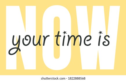 Now is Your Time Slogan Artwork For Apparel and Other Uses