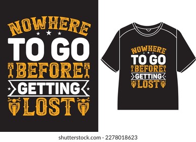 Nowhere to go before getting lost T-Shirt Design